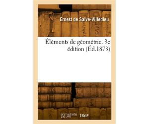 Éléments de géométrie. 3e édition Edition conforme aux programmes des lycées, augmentée de cent problèmes des examens du baccalauréat - Ernest de Salve-Villedieu - Hachette Bnf - broché - Livre