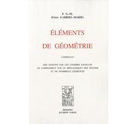 Eléments De Géométrie - Comprenant Des Notions Sur Les Courbes Usuelles, Un Complément Sur Le Déplacement Des Figures Et De Nombreux Exercices