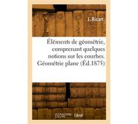 Éléments de géométrie, comprenant quelques notions sur les courbes. Géométrie plane - J. Ricart - Hachette Bnf - broché - Livre