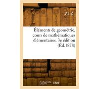 Éléments de géométrie, cours de mathématiques élémentaires. 3e édition - F. I.-C. - Hachette Bnf - broché - Livre