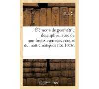 Éléments de géométrie descriptive, avec de nombreux exercices : cours de mathématiques élémentaires
