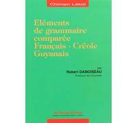 Eléments de grammaire comparée : français-créole, guyanais