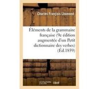 Éléments de la grammaire française, 9e édition augmentée d'un Petit dictionnaire Charles François Lhomond (Auteur)