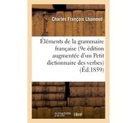 Éléments de la grammaire française, 9e édition augmentée d'un Petit dictionnaire Des verbes irréguliers, défectifs ou difficiles - Charles François Lhomond - Hachette Bnf - broché - Livre