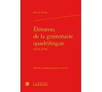 Éléments de la grammaire quadrilingue (1544-1554) Jean De Drosay (Auteur), Mireille Huchon (Direction), Colette Demaizière (Direction)