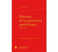 Éléments de la grammaire quadrilingue Jean De Drosay (Auteur), Alberte Jacquetin-Gaudet (Editeur du volume), Mireille Huchon (Collection dirigée par), Colette Demaizière (Collection dirigée par)