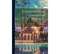 Éléments De La Grammaire Turque...