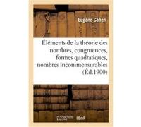 Éléments de la théorie des nombres, congruences, formes quadratiques, nombres incommensurables Eugène Cahen (Auteur)