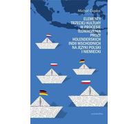 Éléments de la troisième culture dans le processus de traduction de la prose des Indes néerlandaises en polonais et en allemand - Michał Gąska (Literatur, Sprachwissenschaft auf Polnisch und Deutsch)