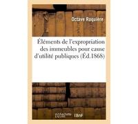 Éléments de l'expropriation des immeubles pour cause d'utilité publiques - Adolphe Lanoë - Hachette Bnf - broché - Livre