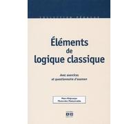 Eléments de logique classique. : Avec exercices et questionnaire d'examen