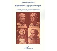 Eléments De Logique Classique - L'art De Penser, De Juger Et De Raisonner
