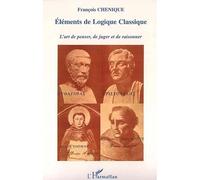 Eléments de Logique classique L'art de penser, de juger et de raisonner - François Chénique - L'harmattan - broché - Essai