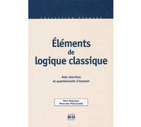 Eléments De Logique Classique - Avec Exercices Et Questionnaire D'examen