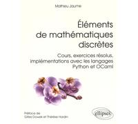 Eléments de mathématiques discrètes: Cours, exercices résolus, implémentations avec les langages Python et OCaml