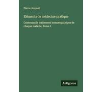 Eléments de médecine pratique: Contenant le traitement homoeopathique de chaque maladie, Tome 2