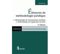 Eléments de méthodologie juridique - 1. Méthodologie de l'interprétation juridique 2. Méthodologie d 1. Méthodologie de l'interprétation juridique - 2. Méthodologie de l'application du droit - Paul De