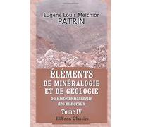 Éléments de minéralogie et de géologie, ou Histoire naturelle des minéraux: Avec figures dessinées d'après nature. Tome 4