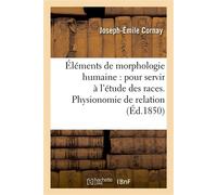 Éléments de morphologie humaine : pour servir à l'étude des races. Physionomie de relation - Joseph-Émile Cornay - Hachette Bnf - broché - Livre