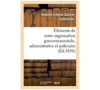 Éléments De Notre Organisation Gouvernementale, Administrative Et Judiciaire