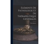 Eléments De Pathologie Et De Thérapeutique Générales