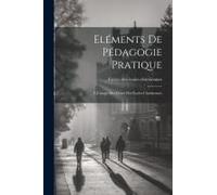Eléments De Pédagogie Pratique: À L'usage Des Frères Des Écoles Chrétiennes
