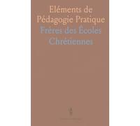 Eléments de Pédagogie Pratique: À l'Usage des Frères des Écoles Chrétiennes; Partie Générale