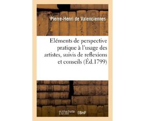 Eléments de perspective pratique à l’usage des artistes, suivis de reflexions et conseils (Éd.1799)
