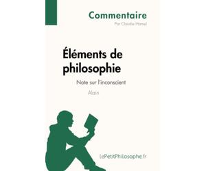 Éléments de philosophie d'Alain - Note sur l'inconscient (Commentaire): Comprendre la philosophie avec lePetitPhilosophe.fr