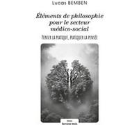 Éléments de philosophie pour le secteur médico-social - Penser la pratique, pratiquer la pensée Lucas Bemben (Auteur)