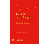 Éléments de philosophie Alain (Auteur), Alexandre De Vitry (Editeur du volume), Didier Alexandre (Collection dirigée par)