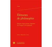 Éléments de philosophie Quatre-vingt-quinze chapitres sur l'esprit et les passions - Alain - Classiques Garnier - relié - Essai