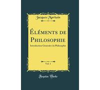 Éléments de Philosophie, Vol. 1: Introduction Générale À La Philosophie (Classic Reprint)