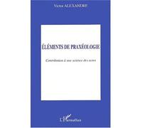 Eléments De Praxéologie - Contribution À Une Science Des Actes