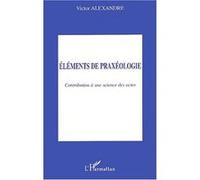 Eléments De Praxéologie - Contribution À Une Science Des Actes