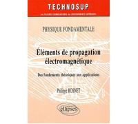 Eléments de propagation électromagnétique - Physique fondamentale - Niveau B Des fondements théoriques aux applications - Philippe Rosnet - Ellipses - broché - Scolaire / Universitaire