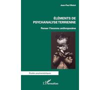 Eléments de psychanalyse terrienne Penser l'inconnu anthropocène - Jean-Paul Matot - L'harmattan - broché - Etude