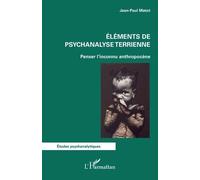 Eléments de psychanalyse terrienne Penser l'inconnu anthropocène - Jean-Paul Matot - L'harmattan - broché - Etude