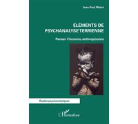 Eléments de psychanalyse terrienne Penser l'inconnu anthropocène - Jean-Paul Matot - L'harmattan - broché - Etude