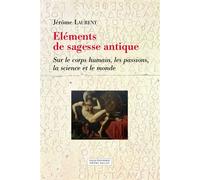 Éléments de sagesse antique -Sur le corps humain, les passio - Jérôme Laurent - Millon Jerome Eds - broché - Essai