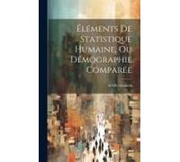 Éléments De Statistique Humaine, Ou Démographie Comparée