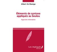 Eléments de syntaxe appliqués au boulou Approche minimaliste - Albert Ze Ebanga - Les Impliqués - broché - Etude