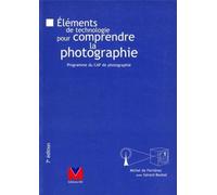 Elements De Technologie Pour Comprendre La Photographie. Programme Du Cap De Photographie, 7eme Edition