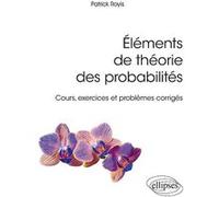 Éléments de théorie des probabilités - Cours, exercices et problèmes corrigés Patrick Royis (Auteur)