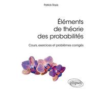Éléments de théorie des probabilités - Cours, exercices et problèmes corrigés - Patrick Royis - Ellipses - broché - Scolaire / Universitaire