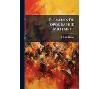 Elèments De Topographie Militaire...