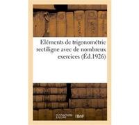 Eléments de trigonométrie rectiligne avec de nombreux exercices Collectif (Auteur)