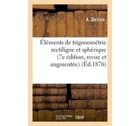 Éléments de trigonométrie rectiligne et sphérique 7e édition, revue et augmentée - A. Delisle - Hachette Bnf - broché - Livre
