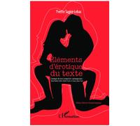 Eléments d'érotique du texte L'exemple de trois romanciers contemporains : Alain Robbe-Grillet, Kateb Yacine et Sony Labou Tansi - Yvette Sagini-Lebas - L'harmattan - broché - Essai