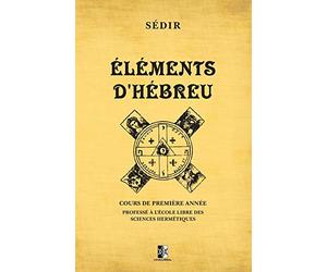Éléments d'Hébreu: Cours de première année professé à l’École libre des Sciences Hermétiques